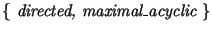 $\{\emph{ directed, maximal{\_}acyclic }\}$
