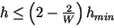 $ h\leq\left(2-\frac{2}{W}\right) h_{min} $