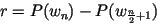 $r=P(w_n)-P(w_{\frac{n}{2}+1})$