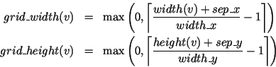 \begin{eqnarray*}
\HTML{I}{grid\_width}(v) & = & \max\left( 0,\left\lceil \frac{...
...}(v)+\HTML{I}{sep\_y}}
{\HTML{I}{width\_y}}-1\right\rceil\right)
\end{eqnarray*}