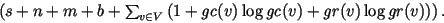 $ \protectO \left( s+n+m+b+
\sum_{v\in V} \left( 1+\mathit{gc}(v)\log \mathit{gc}(v)+\mathit{gr}(v)\log \mathit{gr}(v)\right) \right). $