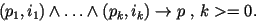 $ (p_1,i_1) \wedge \ldots \wedge (p_k,i_k) \rightarrow p\mbox{ , }k>= 0. $