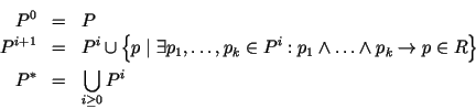\begin{eqnarray*}
P^0 & = & P \\
P^{i+1} & = & P^i\cup\left\{ p\mid\exists p_1,...
... p_k\rightarrow p\in R\right\} \\
P^* & = & \bigcup_{i\geq0}P^i
\end{eqnarray*}